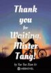 thank-you-for-waiting-mister-tang.jpg